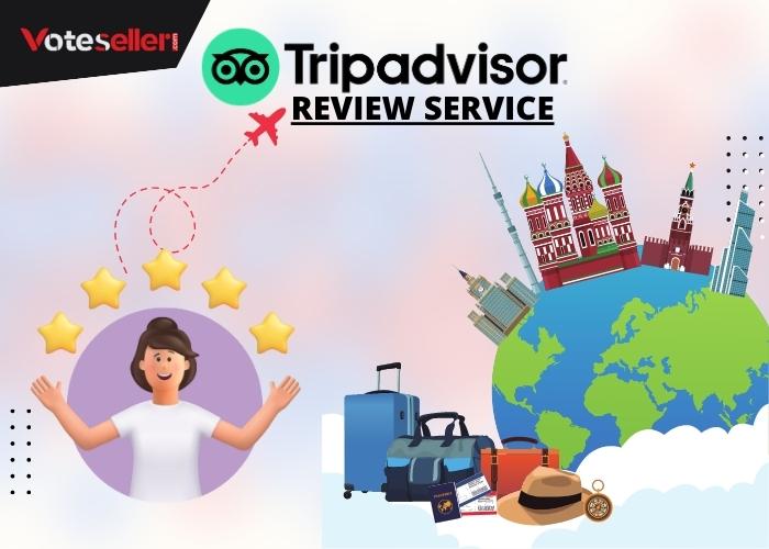 Why Do You Need TripAdvisor review Service